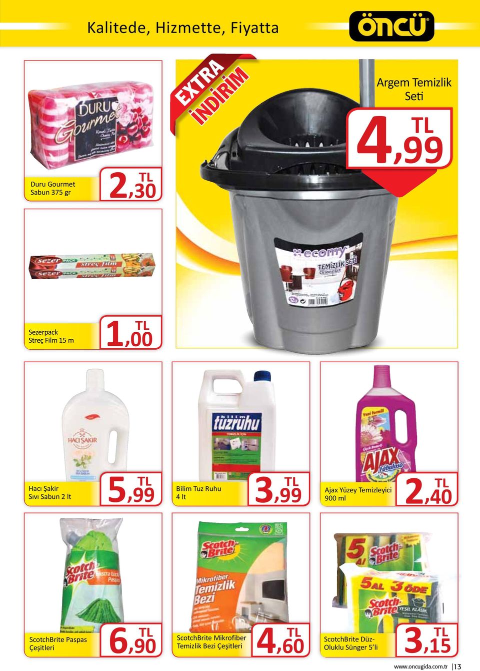 3,99 Ajax Yüzey Temizleyici 900 ml 2,40 ScotchBrite Paspas Çeşitleri 6,90