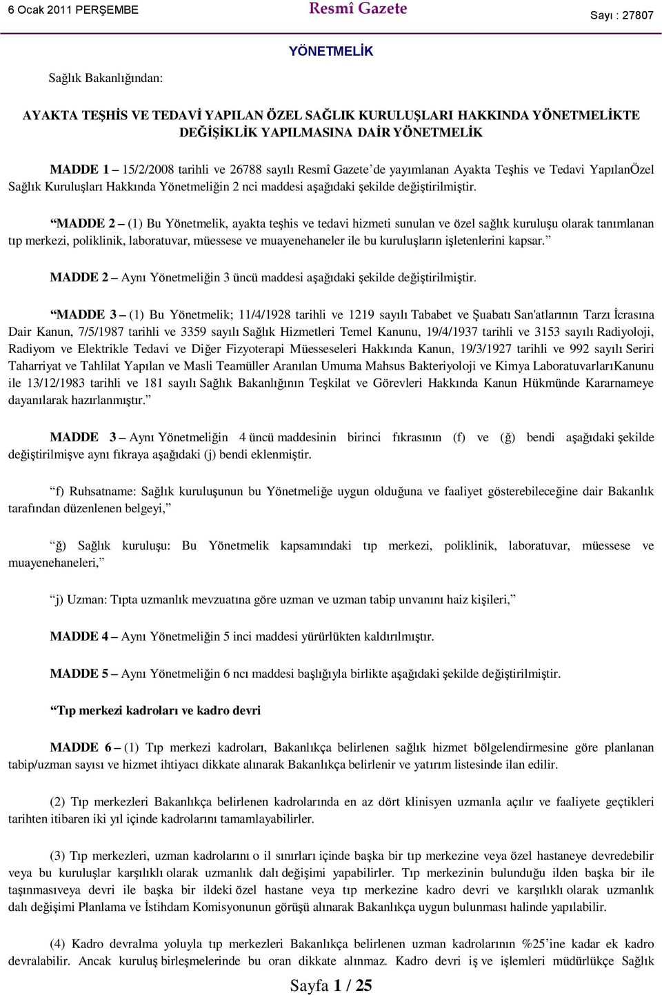 MADDE 2 (1) Bu Yönetmelik, ayakta teşhis ve tedavi hizmeti sunulan ve özel sağlık kuruluşu olarak tanımlanan tıp merkezi, poliklinik, laboratuvar, müessese ve muayenehaneler ile bu kuruluşların