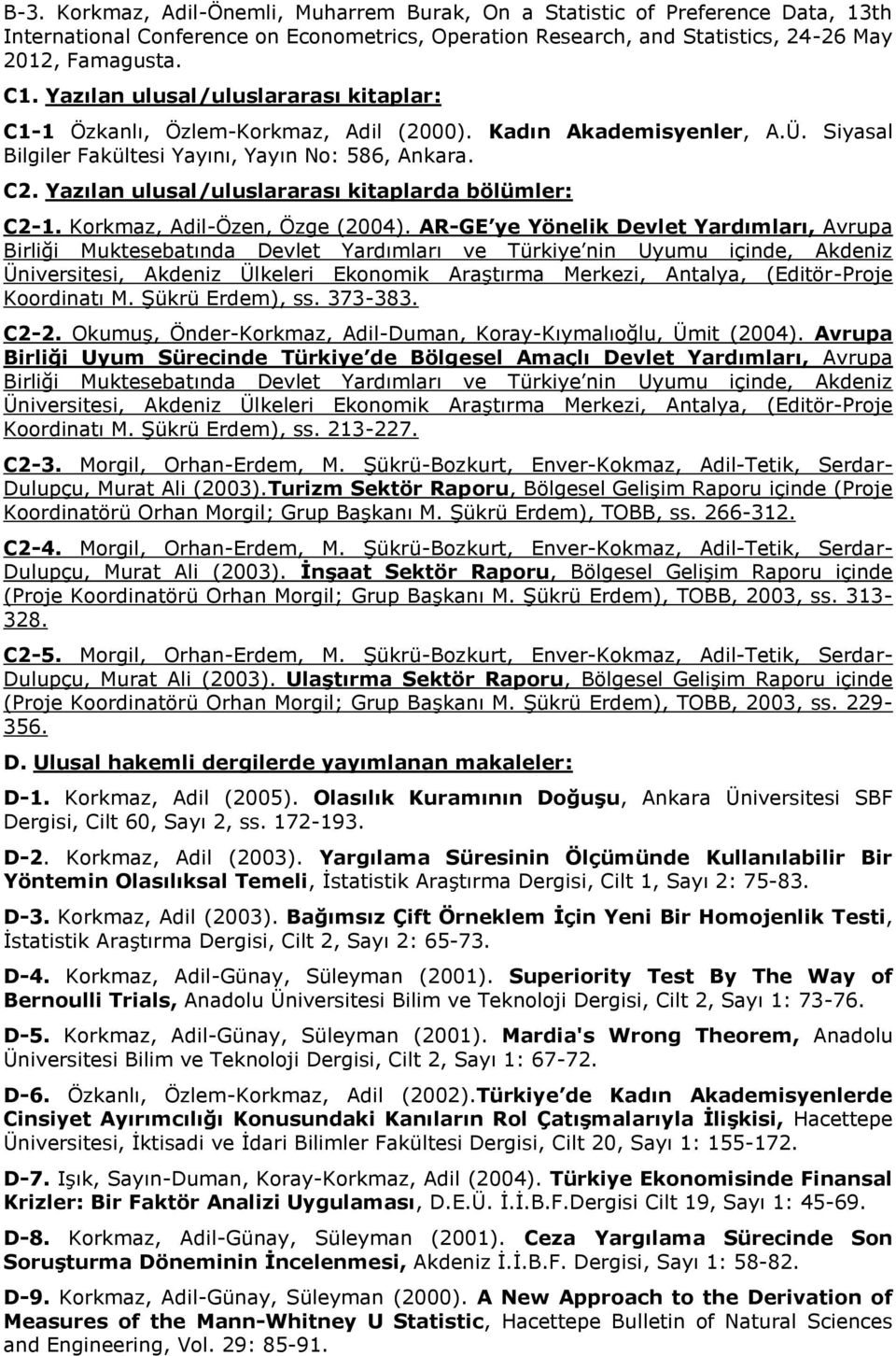 Yazılan ulusal/uluslararası kitaplarda bölümler: C2-1. Korkmaz, Adil-Özen, Özge (2004).