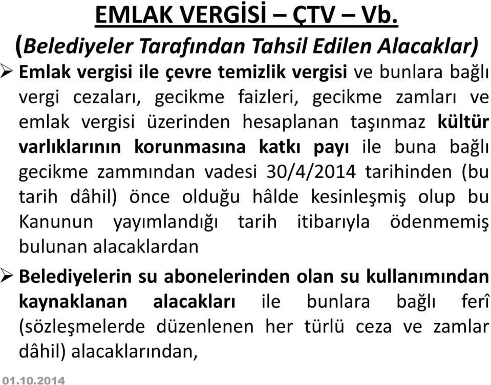 ve emlak vergisi üzerinden hesaplanan taşınmaz kültür varlıklarının korunmasına katkı payı ile buna bağlı gecikme zammından vadesi 30/4/2014 tarihinden (bu