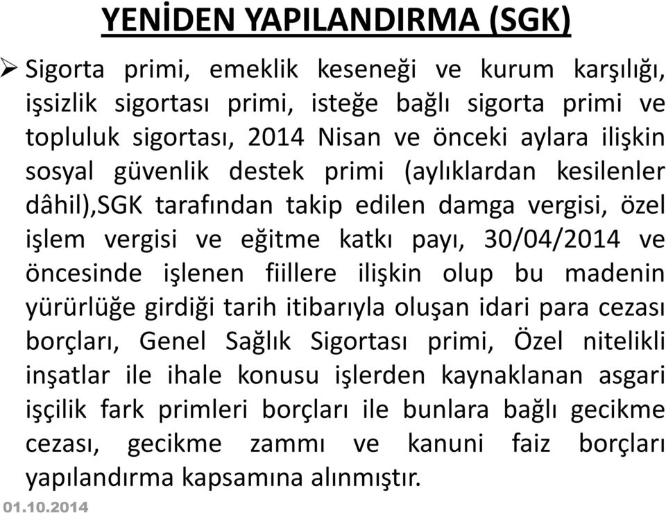 öncesinde işlenen fiillere ilişkin olup bu madenin yürürlüğe girdiği tarih itibarıyla oluşan idari para cezası borçları, Genel Sağlık Sigortası primi, Özel nitelikli inşatlar