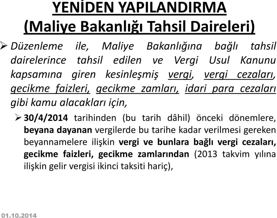 için, 30/4/2014 tarihinden (bu tarih dâhil) önceki dönemlere, beyana dayanan vergilerde bu tarihe kadar verilmesi gereken beyannamelere