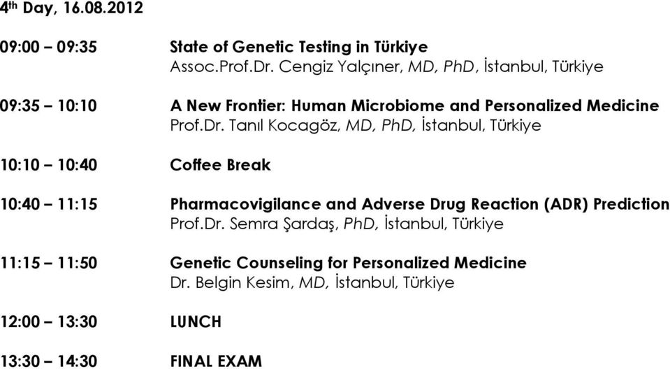 Tanıl Kocagöz, MD, PhD, İstanbul, Türkiye 10:10 10:40 Coffee Break 10:40 11:15 Pharmacovigilance and Adverse Drug Reaction (ADR)
