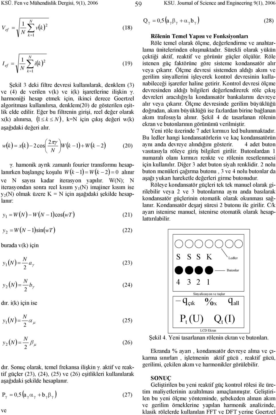 harmoniği hesap etmek için, ikinci derece Goertzel algoritması kullanılırsa, denklem(0) de gösterilen eşitlik elde edilir.