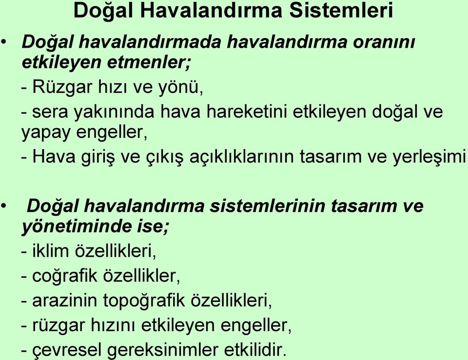 tasarım ve yerleşimi Doğal havalandırma sistemlerinin tasarım ve yönetiminde ise; - iklim özellikleri, -