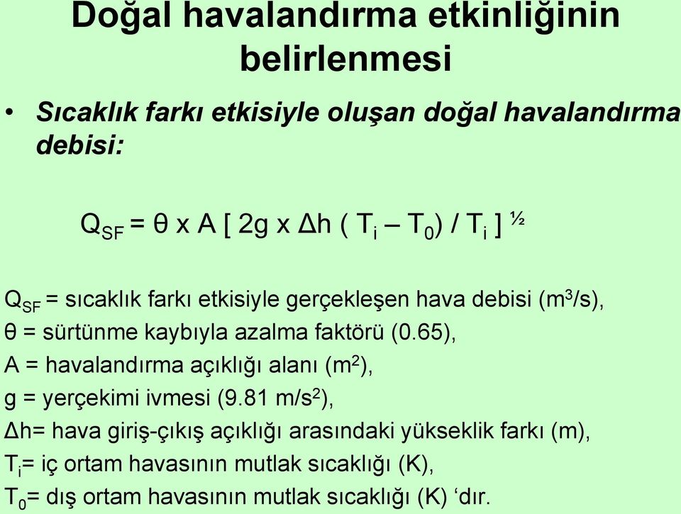 faktörü (0.65), A = havalandırma açıklığı alanı (m 2 ), g = yerçekimi ivmesi (9.