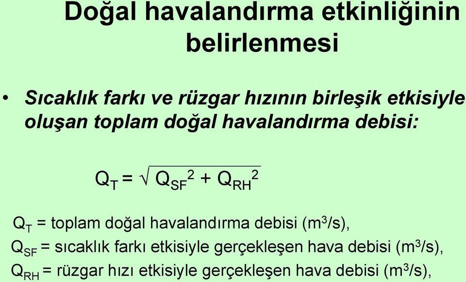 T = toplam doğal havalandırma debisi (m 3 /s), Q SF = sıcaklık farkı etkisiyle