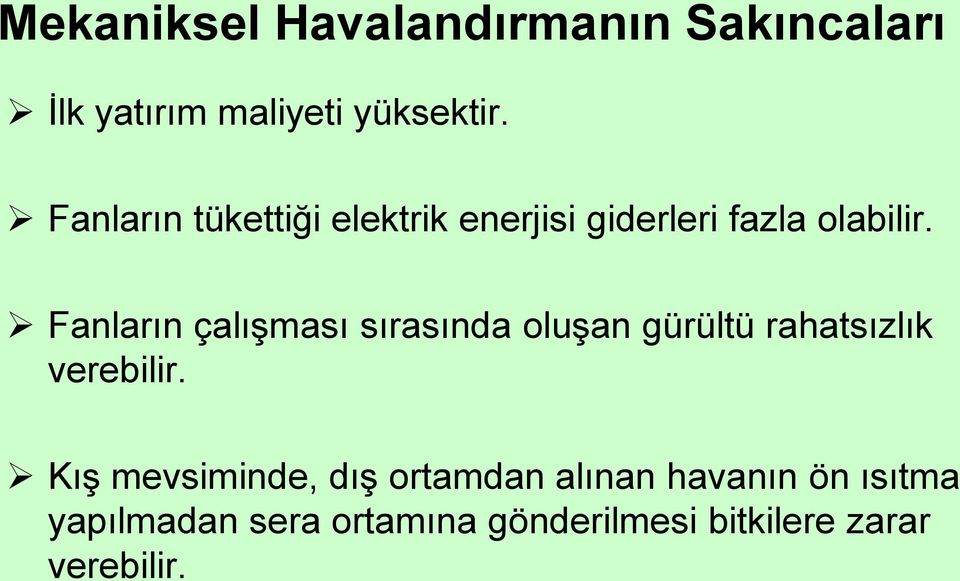 Fanların çalışması sırasında oluşan gürültü rahatsızlık verebilir.