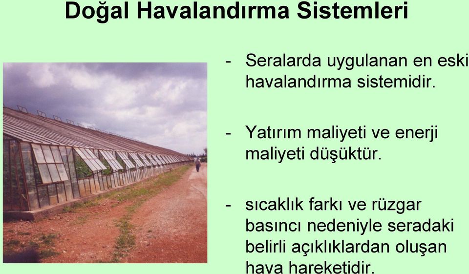 - Yatırım maliyeti ve enerji maliyeti düşüktür.