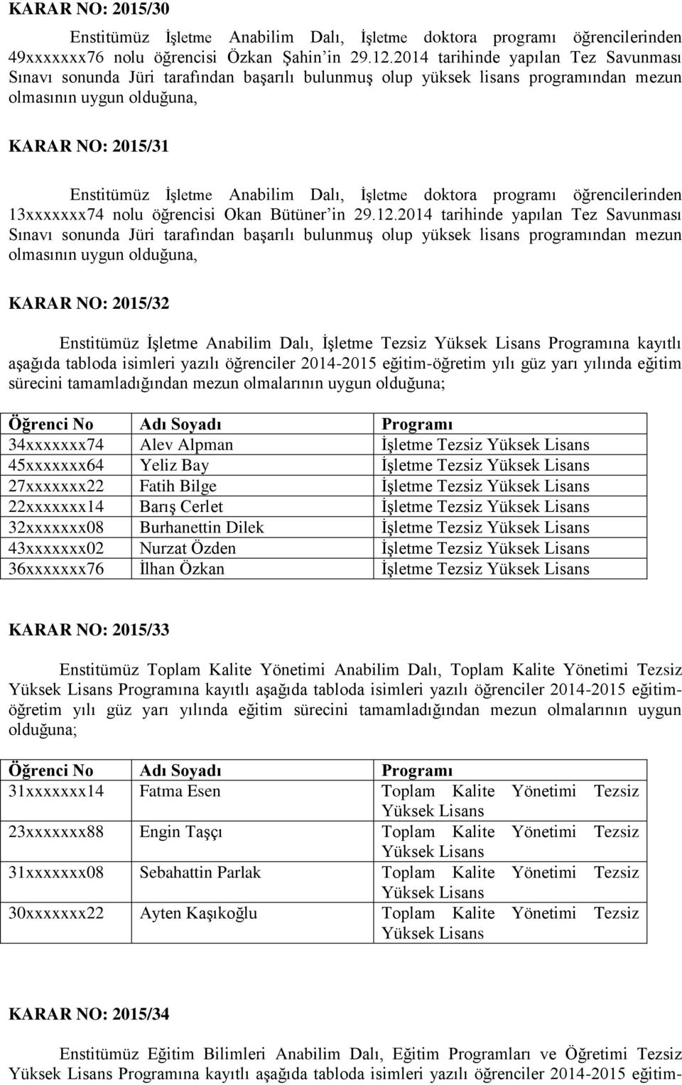 Dalı, İşletme doktora programı öğrencilerinden 13xxxxxxx74 nolu öğrencisi Okan Bütüner in 29.12.