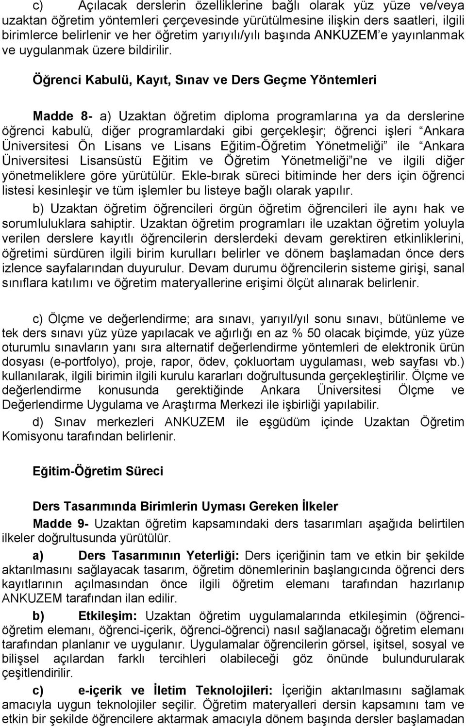 Öğrenci Kabulü, Kayıt, Sınav ve Ders Geçme Yöntemleri Madde 8- a) Uzaktan öğretim diploma programlarına ya da derslerine öğrenci kabulü, diğer programlardaki gibi gerçekleşir; öğrenci işleri Ankara