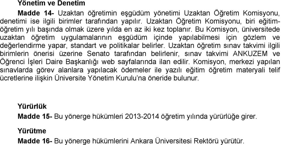 Bu Komisyon, üniversitede uzaktan öğretim uygulamalarının eşgüdüm içinde yapılabilmesi için gözlem ve değerlendirme yapar, standart ve politikalar belirler.