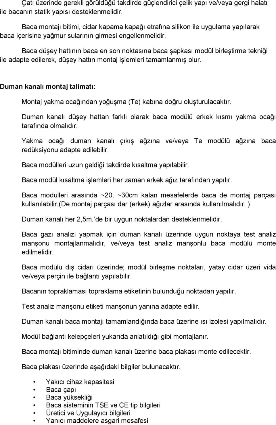 Baca düşey hattının baca en son noktasına baca şapkası modül birleştirme tekniği ile adapte edilerek, düşey hattın montaj işlemleri tamamlanmış olur.