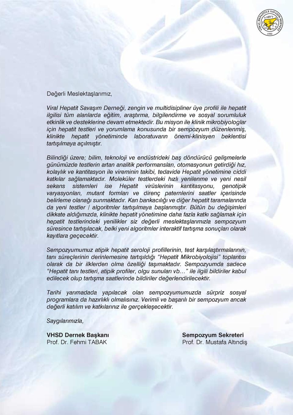 Bu misyon ile klinik mikrobiyologlar için hepatit testleri ve yorumlama konusunda bir sempozyum düzenlenmiş, klinikte hepatit yönetiminde laboratuvarın önemi-klinisyen beklentisi tartışılmaya