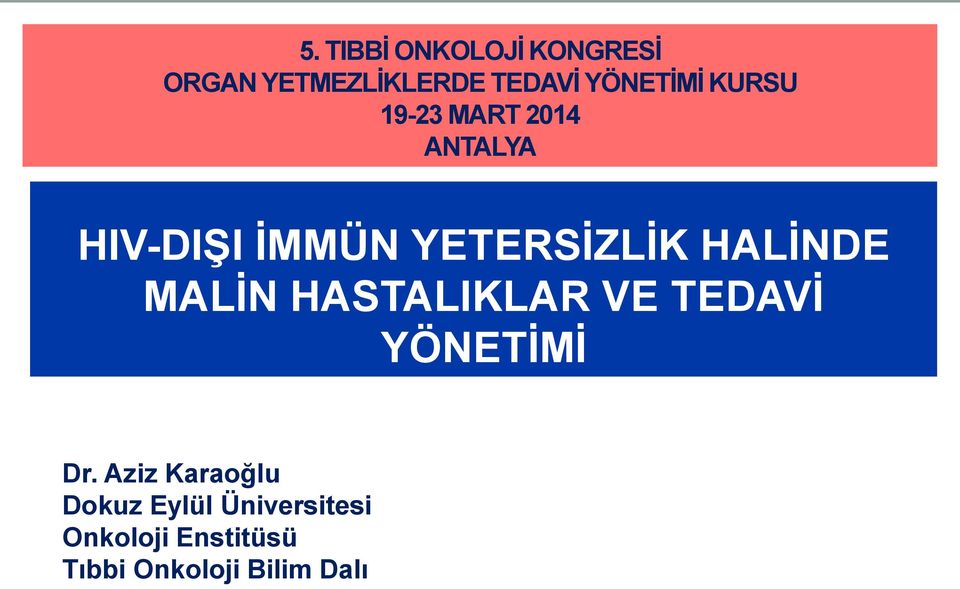 HALİNDE MALİN HASTALIKLAR VE TEDAVİ YÖNETİMİ Dr.