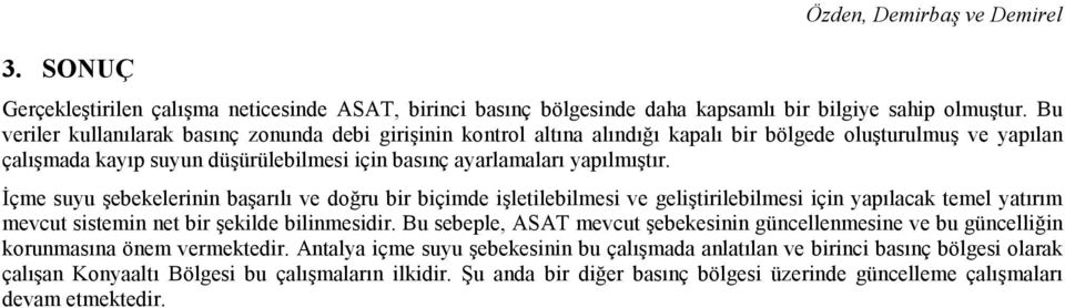 Đçme suyu şebekelerinin başarılı ve doğru bir biçimde işletilebilmesi ve geliştirilebilmesi için yapılacak temel yatırım mevcut sistemin net bir şekilde bilinmesidir.