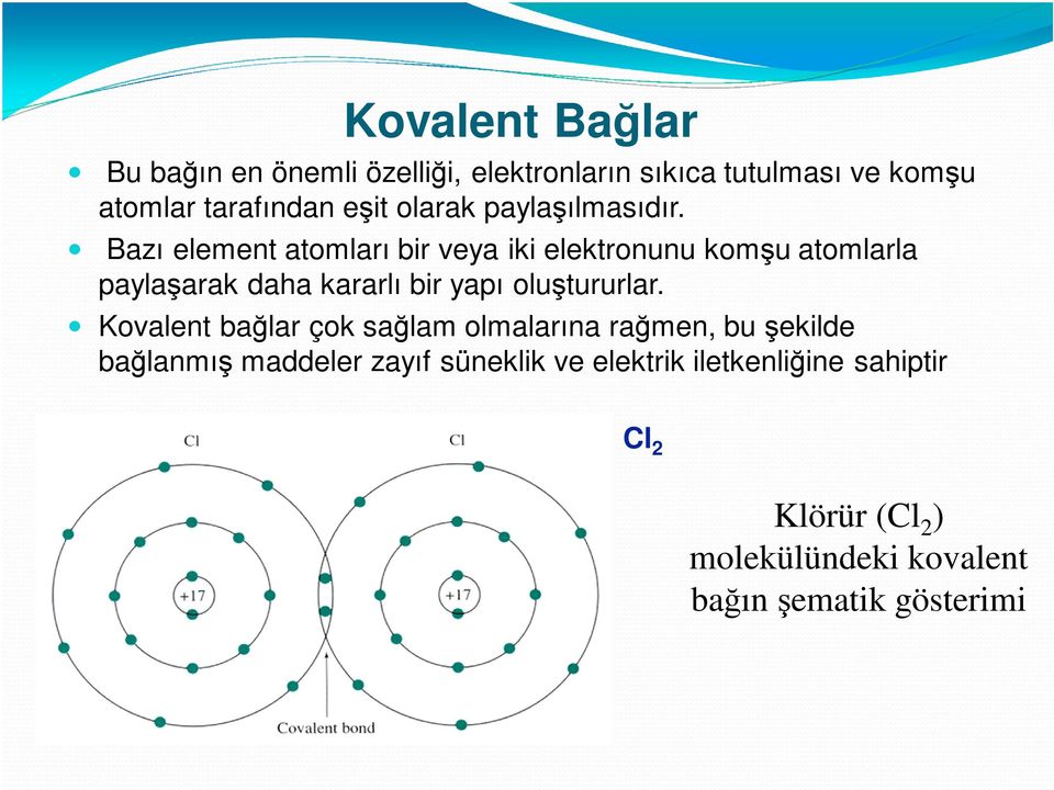 Bazı element atomları bir veya iki elektronunu komşu atomlarla paylaşarak daha kararlı bir yapı oluştururlar.