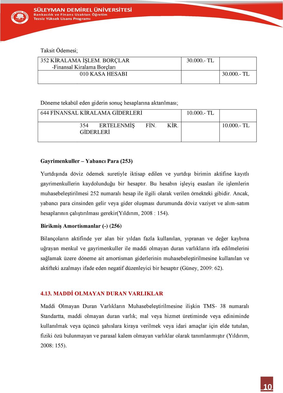 Bu hesabın işleyiş esasları ile işlemlerin muhasebeleştirilmesi 252 numaralı hesap ile ilgili olarak verilen örnekteki gibidir.