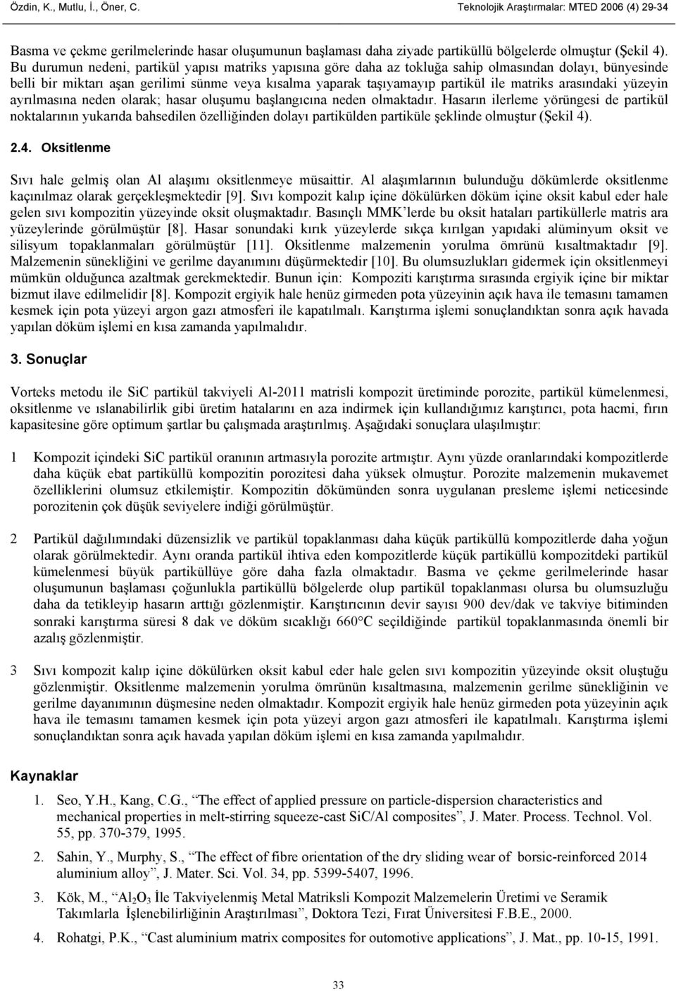 matriks arasındaki yüzeyin ayrılmasına neden olarak; hasar oluşumu başlangıcına neden olmaktadır.