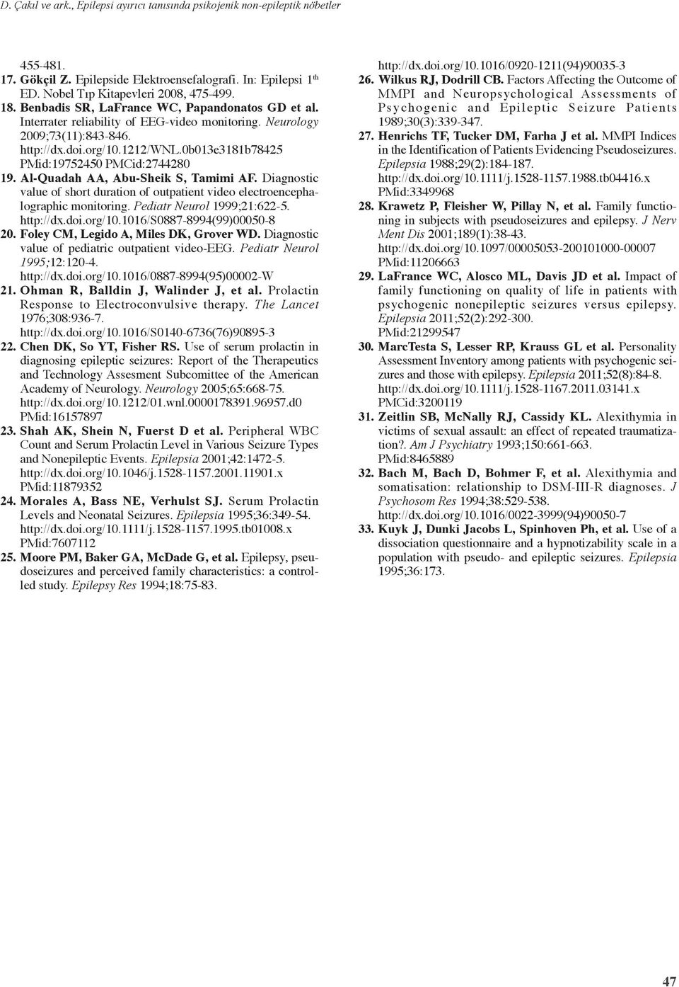 0b013e3181b78425 PMid:19752450 PMCid:2744280 19. Al-Quadah AA, Abu-Sheik S, Tamimi AF. Diagnostic value of short duration of outpatient video electroencephalographic monitoring.