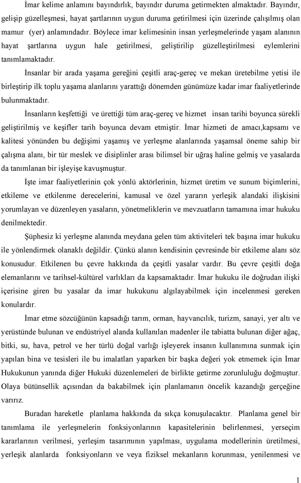 Böylece imar kelimesinin insan yerleşmelerinde yaşam alanının hayat şartlarına uygun hale getirilmesi, geliştirilip güzelleştirilmesi eylemlerini tanımlamaktadır.