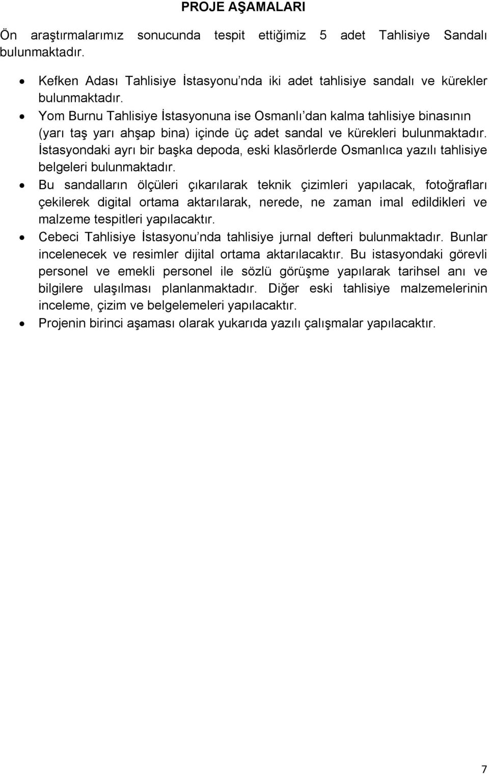 İstasyondaki ayrı bir başka depoda, eski klasörlerde Osmanlıca yazılı tahlisiye belgeleri bulunmaktadır.