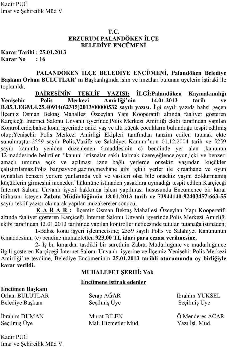 Yenişehir Polis Merkezi Amirliği nin 14.01.2013 tarih ve B.05.1.EGM.4.25.40914(62315)2013/00000532 sayılı yazısı.