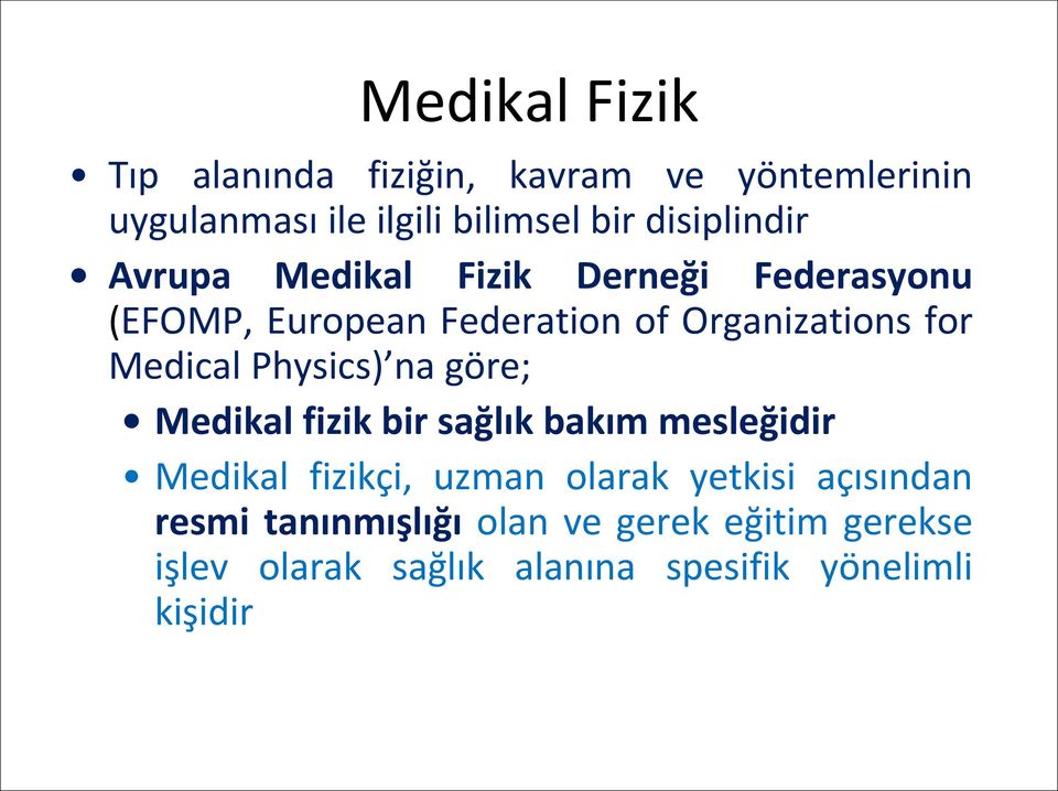 Medical Physics) na göre; Medikal fizik bir sağlık bakım mesleğidir Medikal fizikçi, uzman olarak