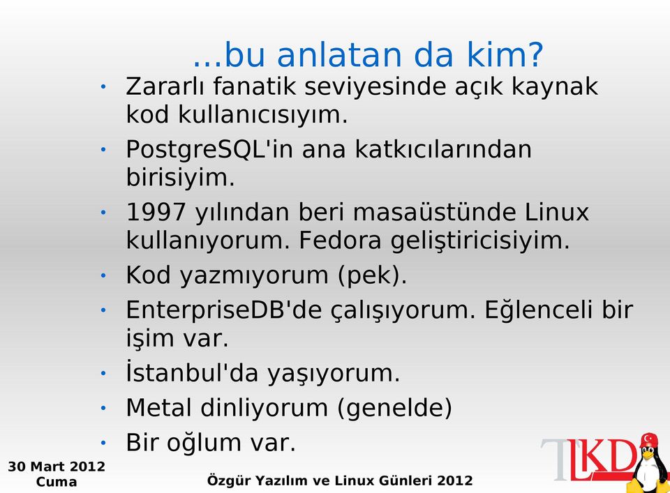 1997 yılından beri masaüstünde Linux kullanıyorum. Fedora geliştiricisiyim.