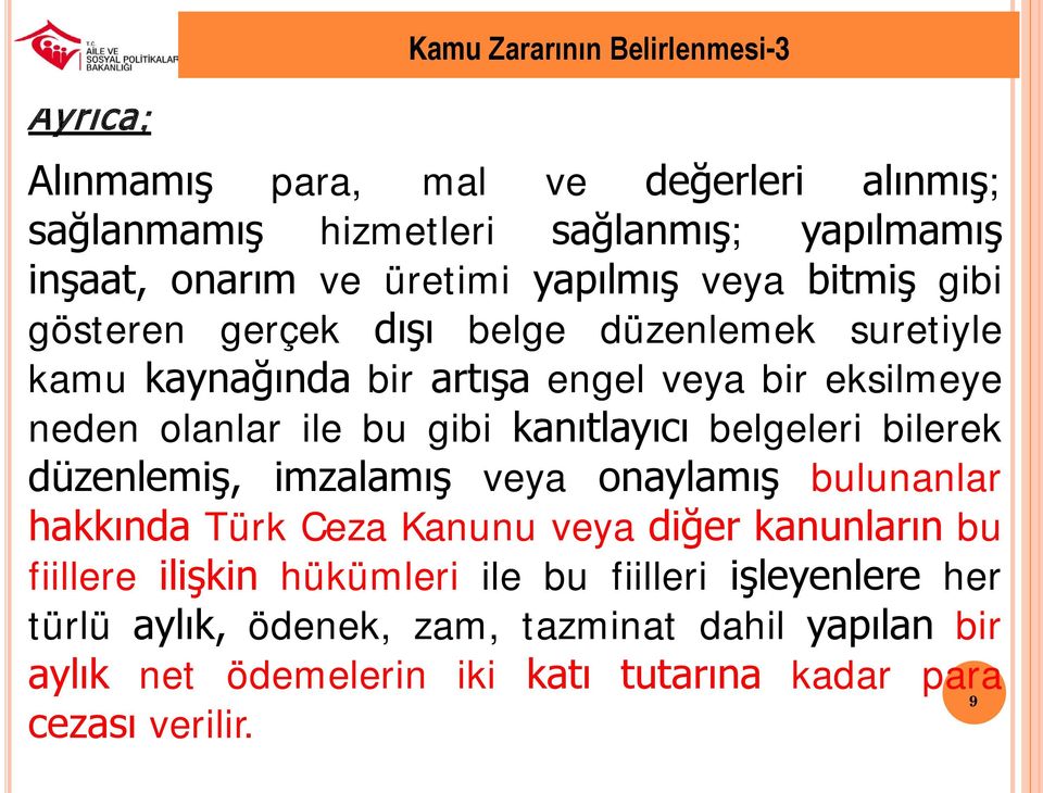 kanıtlayıcı belgeleri bilerek düzenlemiş, imzalamış veya onaylamış bulunanlar hakkında Türk Ceza Kanunu veya diğer kanunların bu fiillere ilişkin