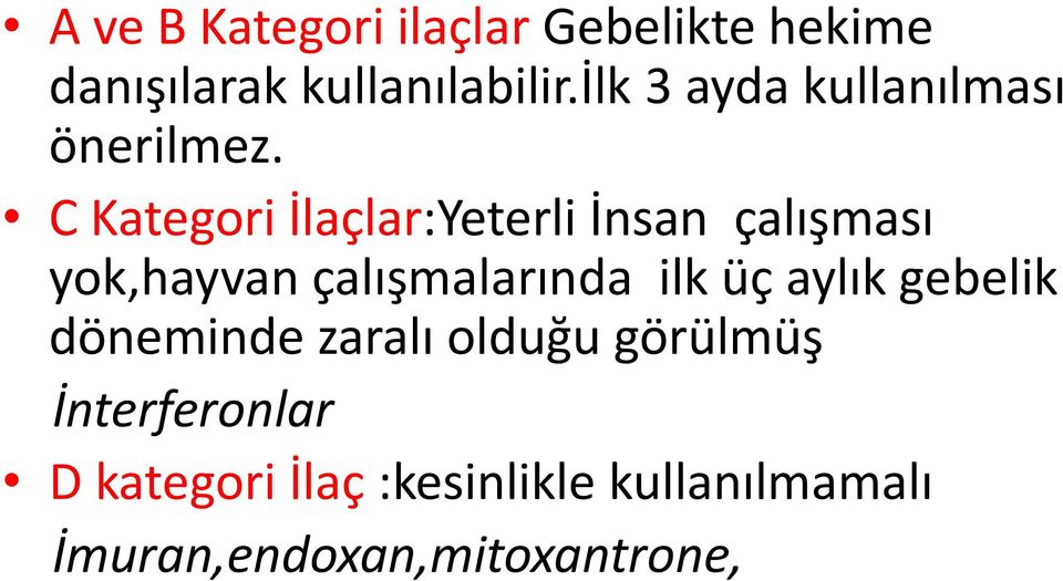 C Kategori İlaçlar:Yeterli İnsan çalışması yok,hayvan çalışmalarında ilk üç