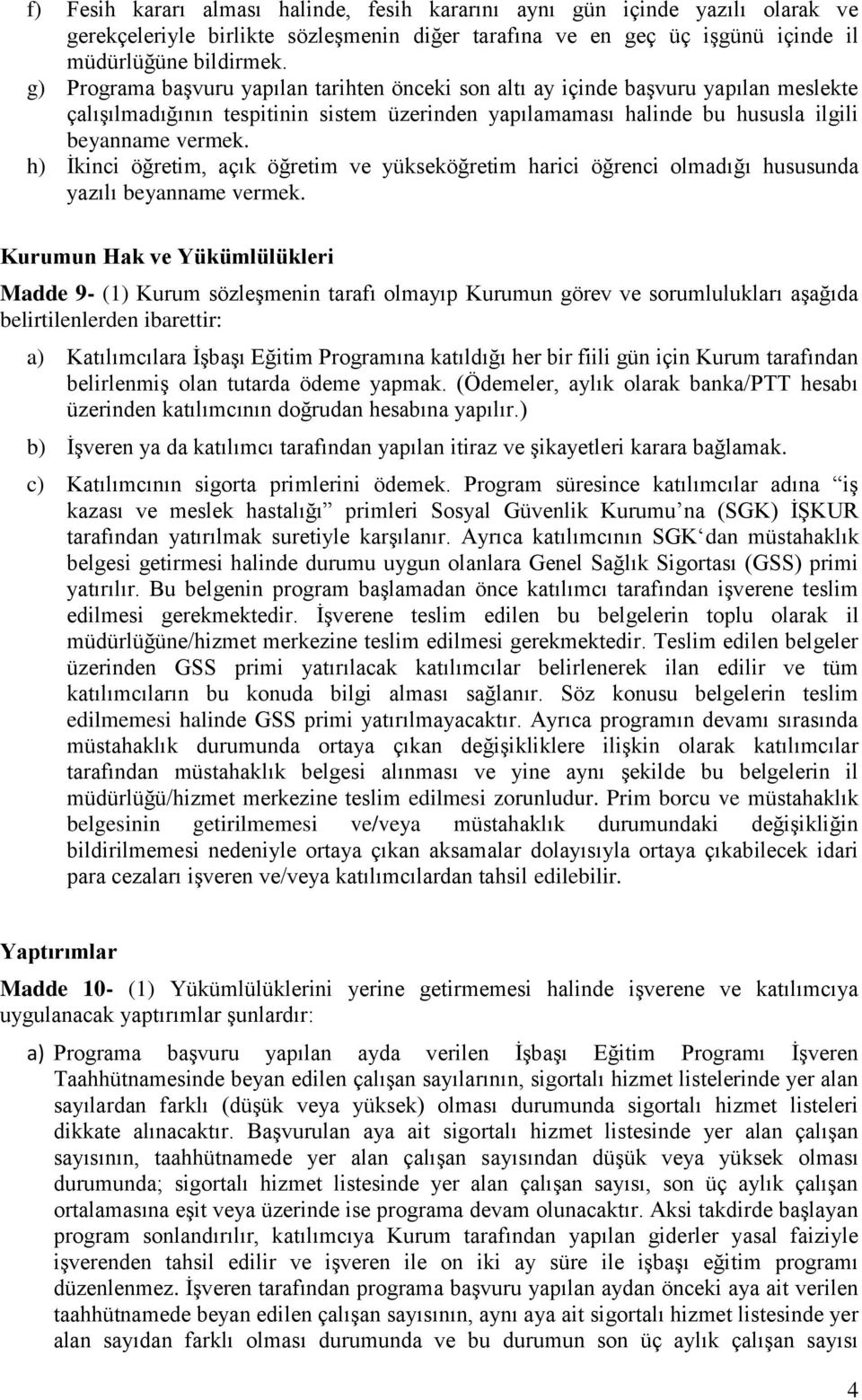 h) İkinci öğretim, açık öğretim ve yükseköğretim harici öğrenci olmadığı hususunda yazılı beyanname vermek.