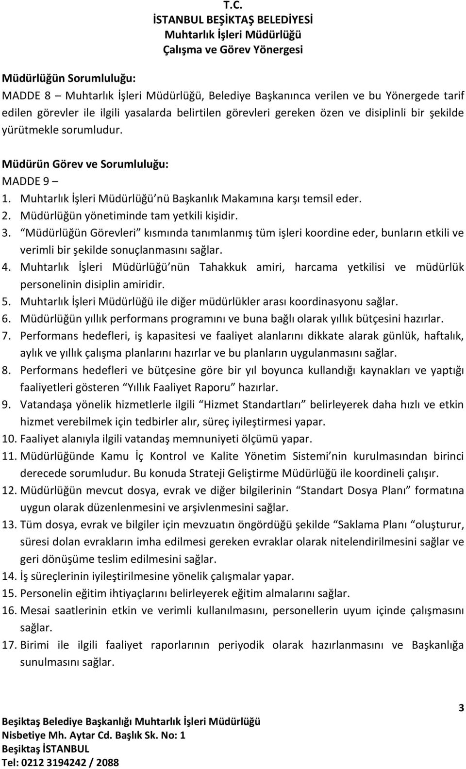 Müdürlüğün Görevleri kısmında tanımlanmış tüm işleri koordine eder, bunların etkili ve verimli bir şekilde sonuçlanmasını sağlar. 4.