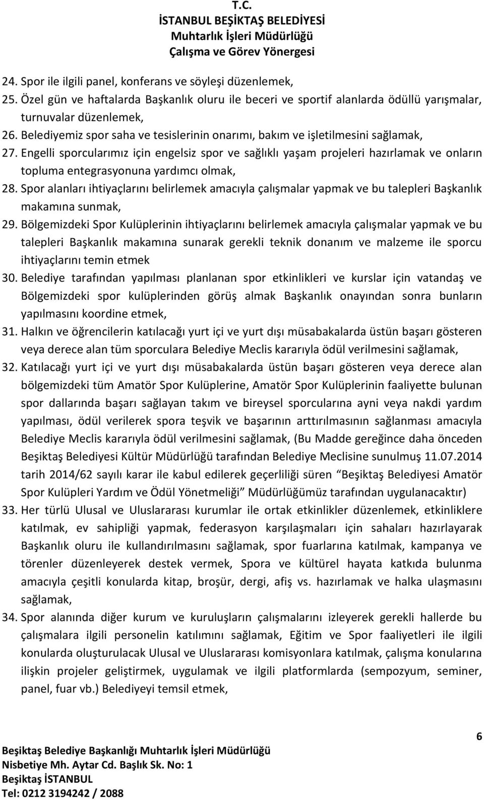 Engelli sporcularımız için engelsiz spor ve sağlıklı yaşam projeleri hazırlamak ve onların topluma entegrasyonuna yardımcı olmak, 28.