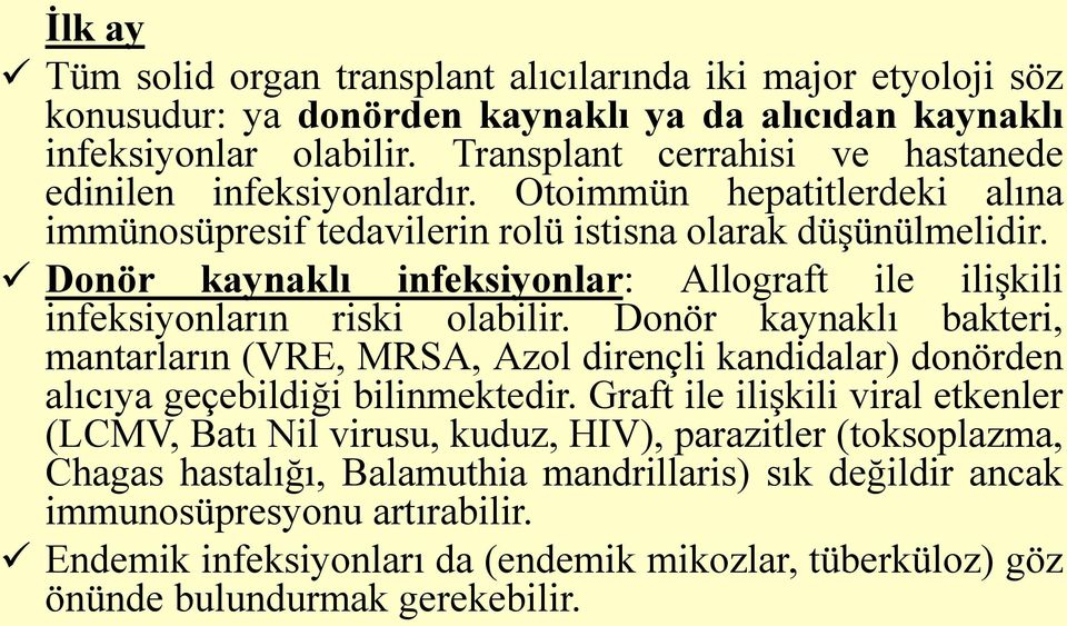 Donör kaynaklı infeksiyonlar: Allograft ile ilişkili infeksiyonların riski olabilir.