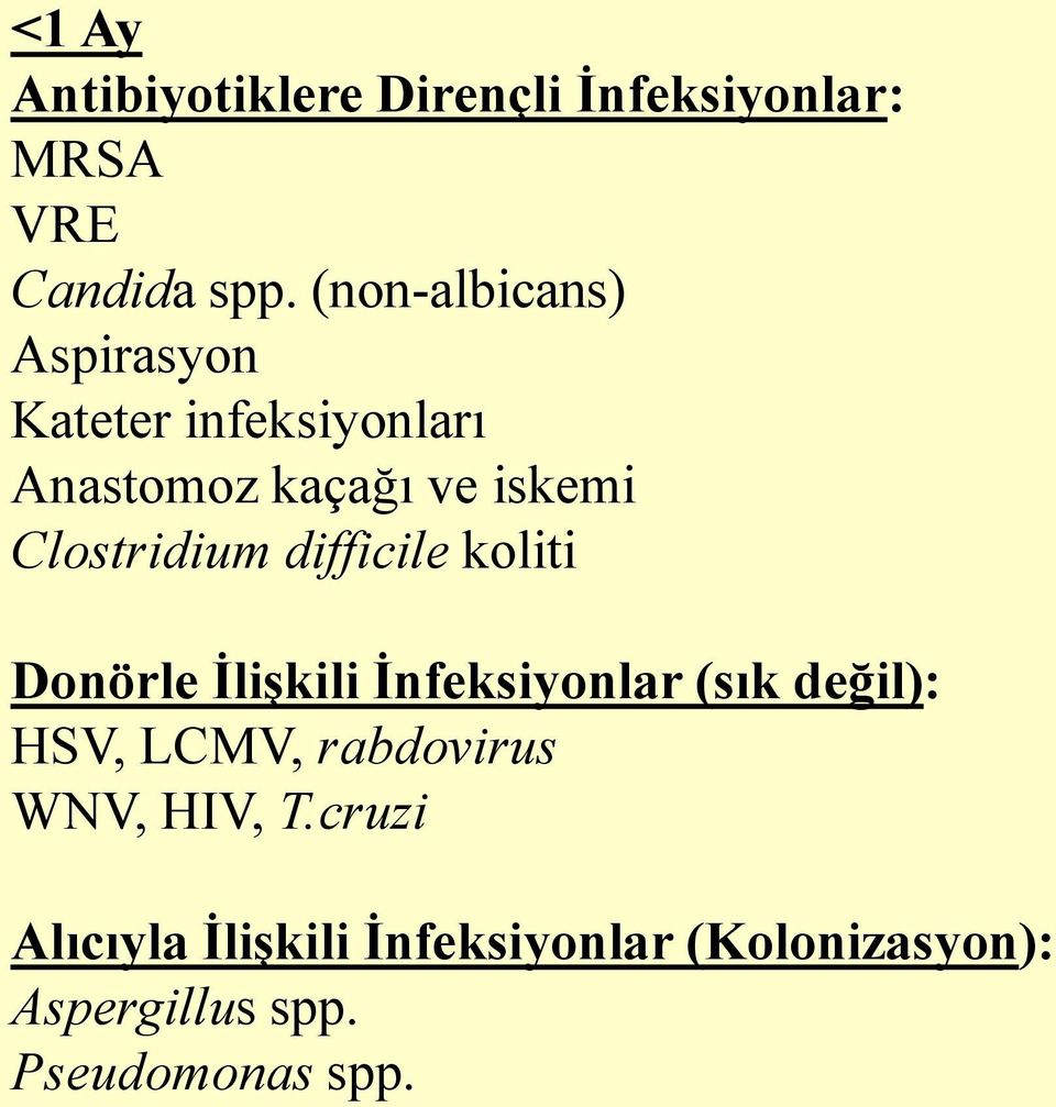 Clostridium difficile koliti Donörle İlişkili İnfeksiyonlar (sık değil): HSV, LCMV,