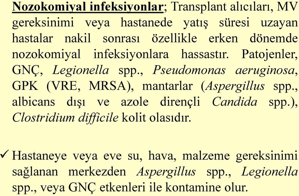 , Pseudomonas aeruginosa, GPK (VRE, MRSA), mantarlar (Aspergillus spp., albicans dışı ve azole dirençli Candida spp.