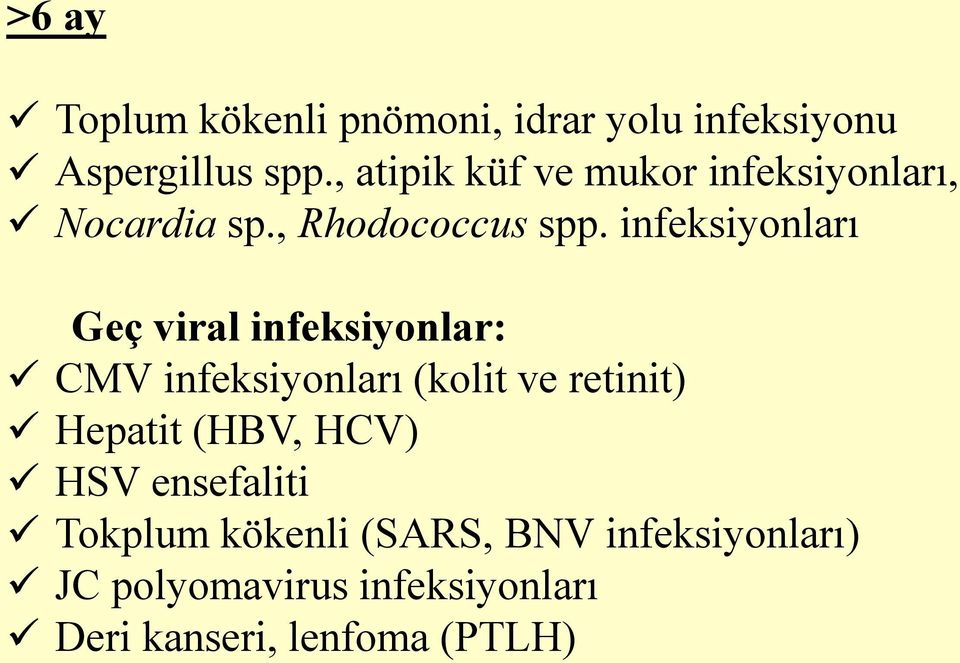 infeksiyonları Geç viral infeksiyonlar: CMV infeksiyonları (kolit ve retinit) Hepatit