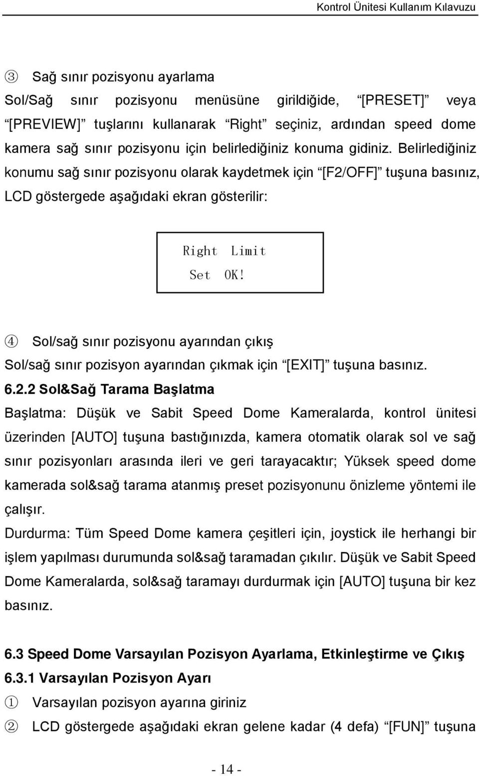 4 Sol/sağ sınır pozisyonu ayarından çıkış Sol/sağ sınır pozisyon ayarından çıkmak için [EXIT] tuşuna basınız. 6.2.