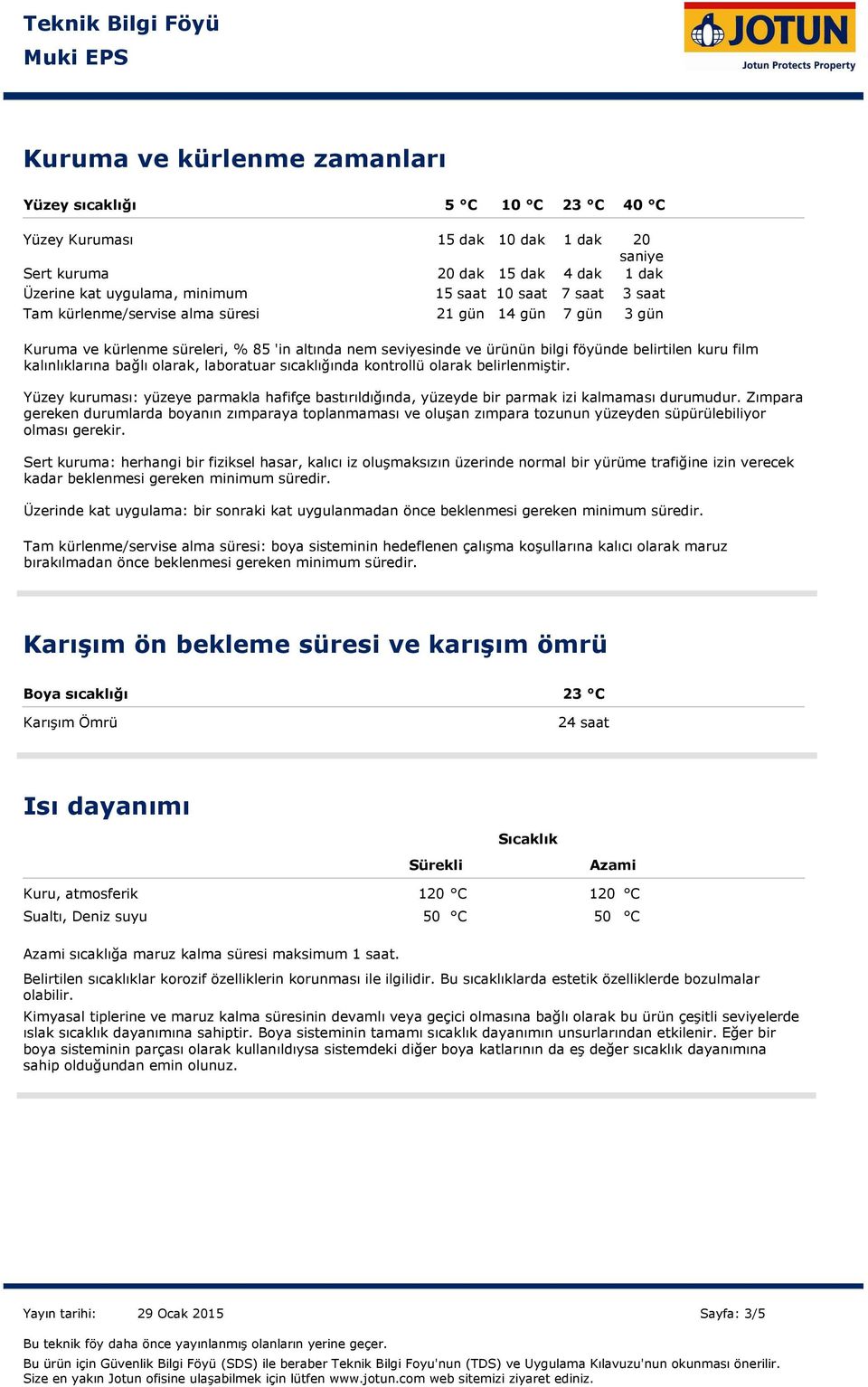 bağlı olarak, laboratuar sıcaklığında kontrollü olarak belirlenmiştir. Yüzey kuruması: yüzeye parmakla hafifçe bastırıldığında, yüzeyde bir parmak izi kalmaması durumudur.