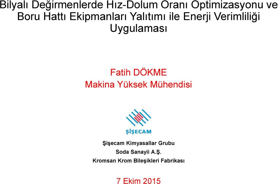 Fatih DÖKME Makina Yüksek Mühendisi Şişecam Kimyasallar Grubu