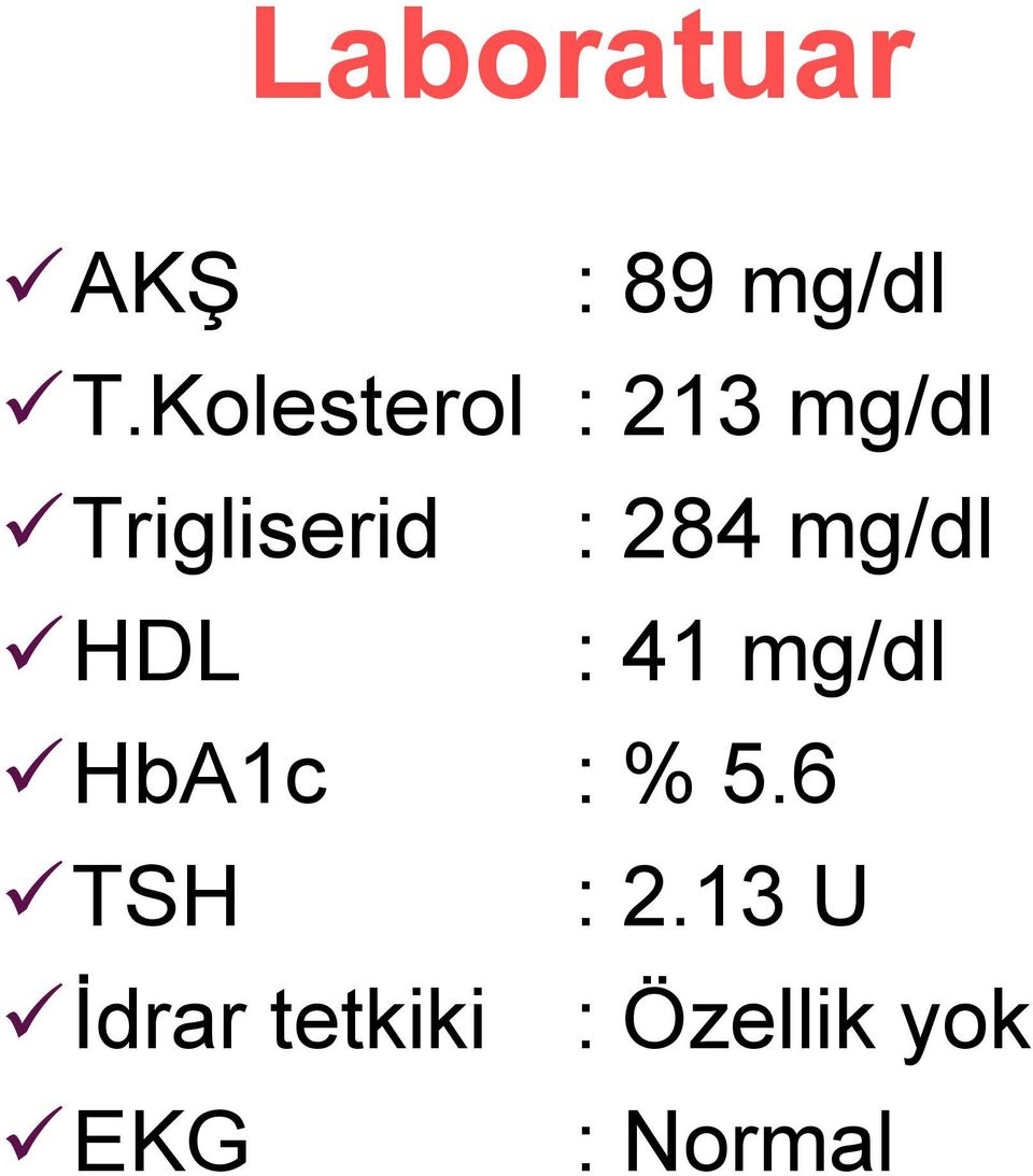 İdrar tetkiki EKG : 89 mg/dl : 213