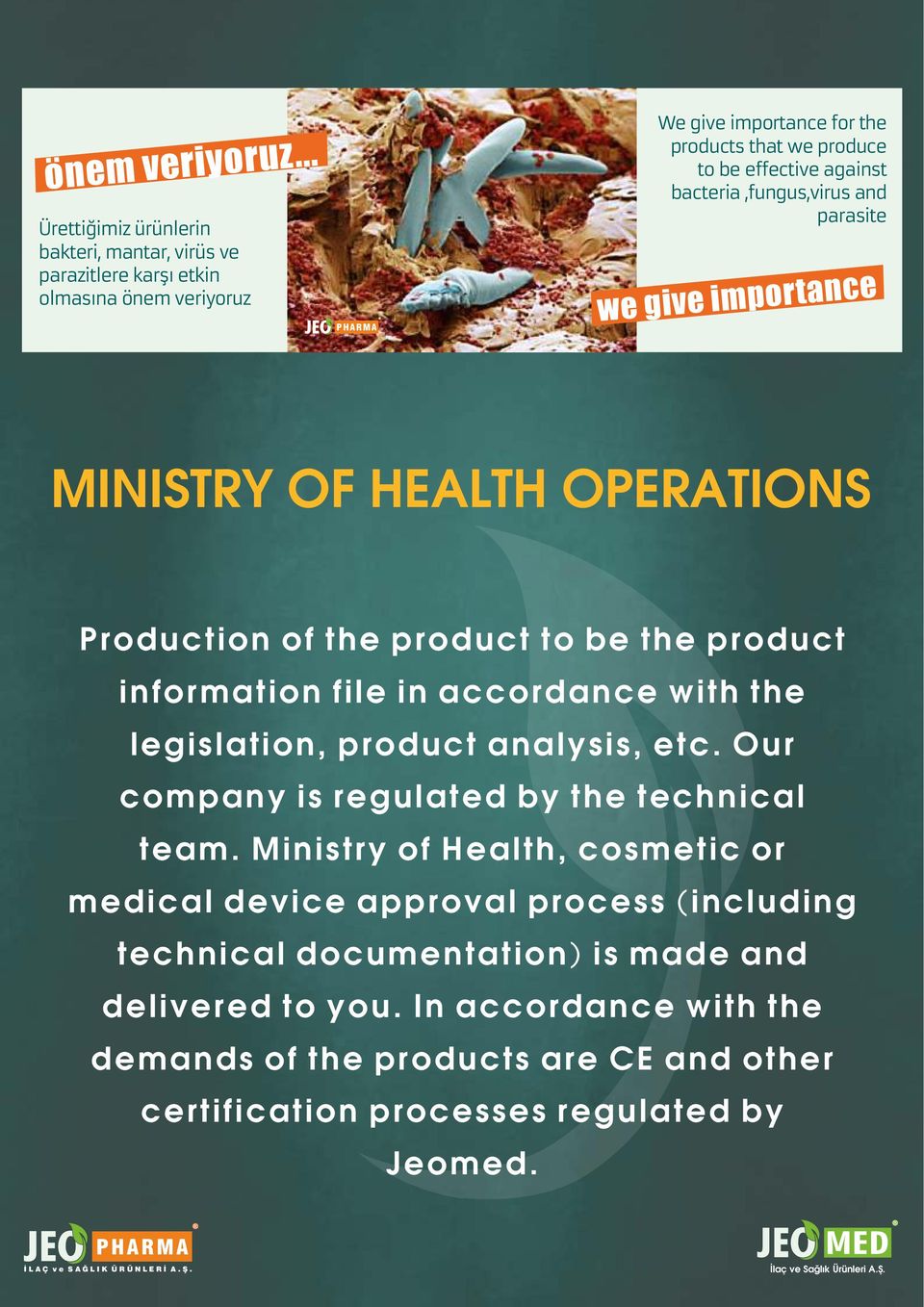 against bacteria,fungus,virus and parasite we give importance MINISTRY OF HEALTH OPERATIONS Production of the product to be the product information file in accordance