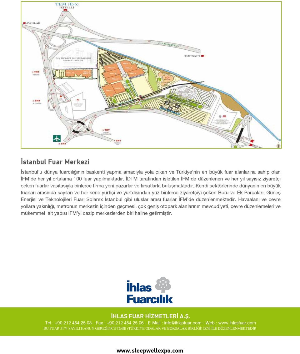 Kendi sektörlerinde dünyanın en büyük fuarları arasında sayılan ve her sene yurtiçi ve yurtdışından yüz binlerce ziyaretçiyi çeken Boru ve Ek Parçaları, Güneş Enerjisi ve Teknolojileri Fuarı Solarex