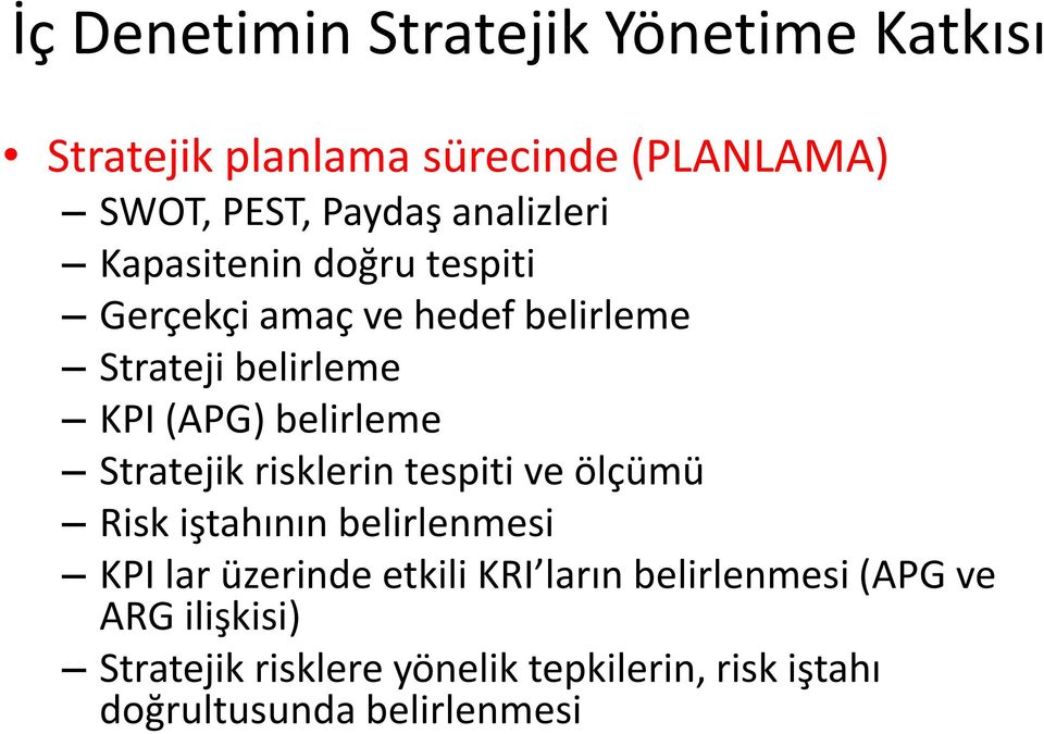 belirleme Stratejik risklerin tespiti ve ölçümü Risk iştahının belirlenmesi KPI lar üzerinde etkili KRI