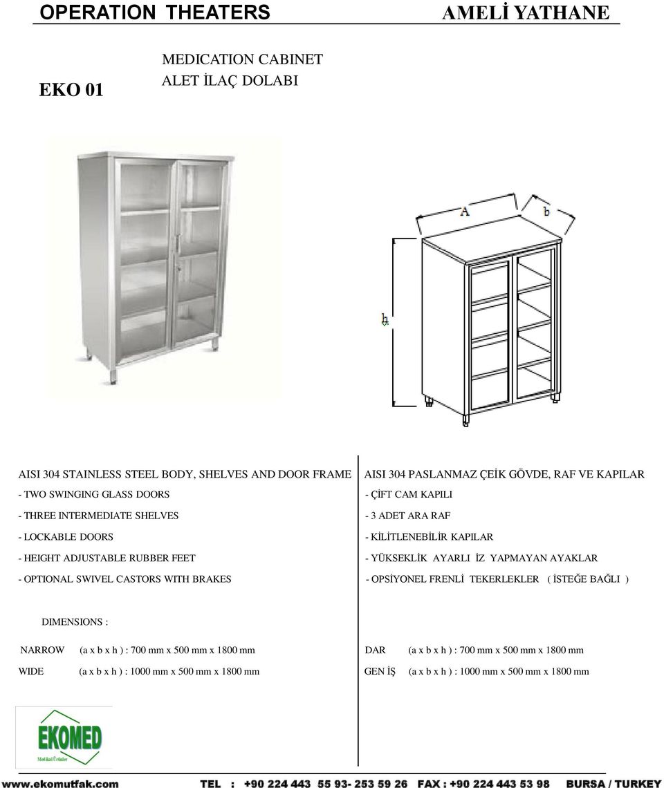 KAPILI - 3 ADET ARA RAF - KİLİTLENEBİLİR KAPILAR - YÜKSEKLİK AYARLI İZ YAPMAYAN AYAKLAR - OPSİYONEL FRENLİ TEKERLEKLER ( İSTEĞE BAĞLI ) DIMENSIONS : NARROW (a x b x h