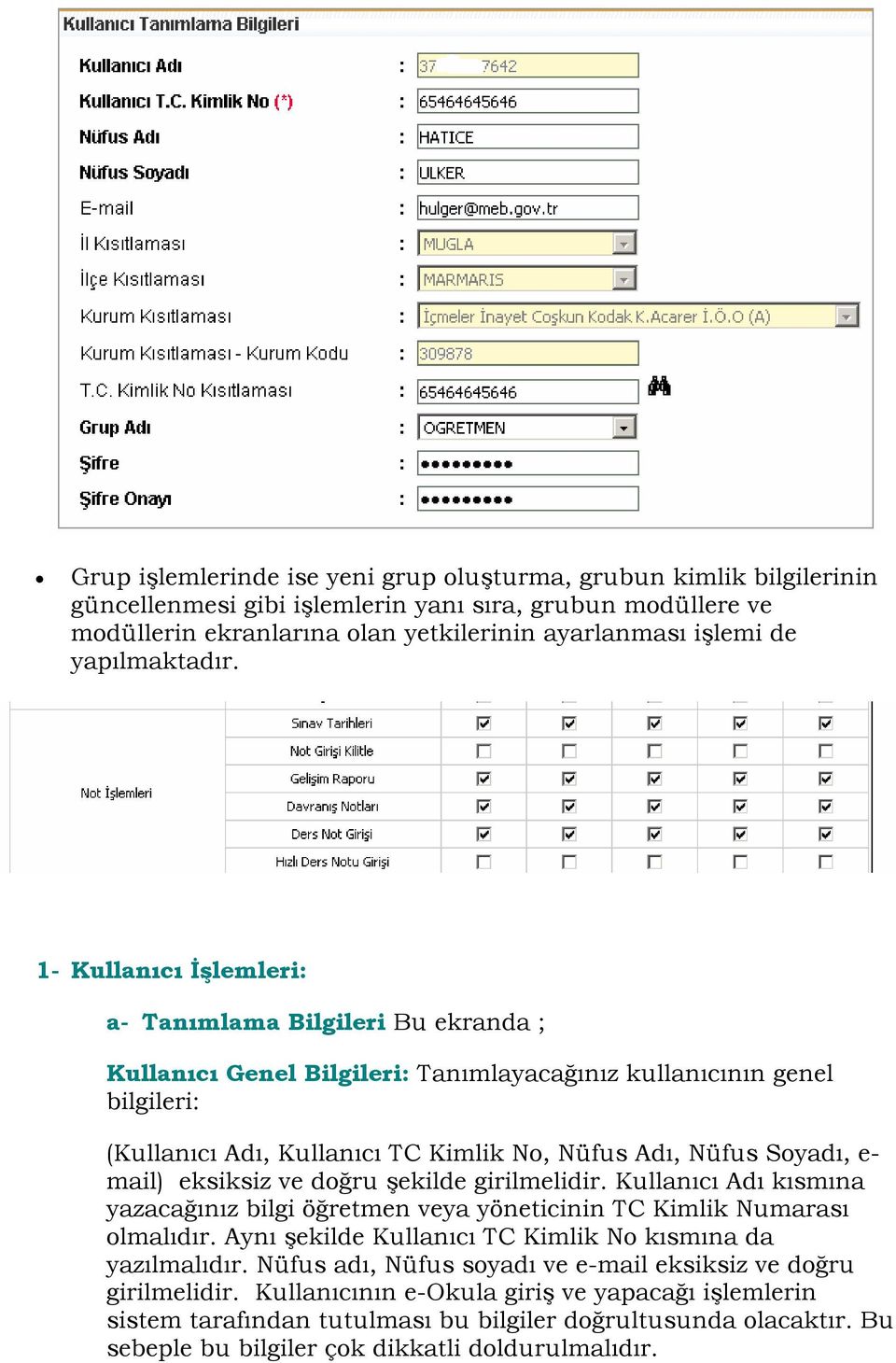 1- Kullanıcı İşlemleri: a- Tanımlama Bilgileri Bu ekranda ; Kullanıcı Genel Bilgileri: Tanımlayacağınız kullanıcının genel bilgileri: (Kullanıcı Adı, Kullanıcı TC Kimlik No, Nüfus Adı, Nüfus Soyadı,