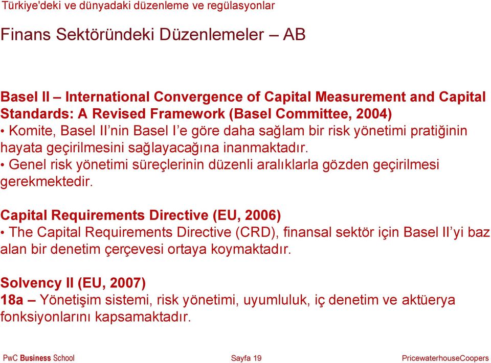 Genel risk yönetimi süreçlerinin düzenli aralıklarla gözden geçirilmesi gerekmektedir.