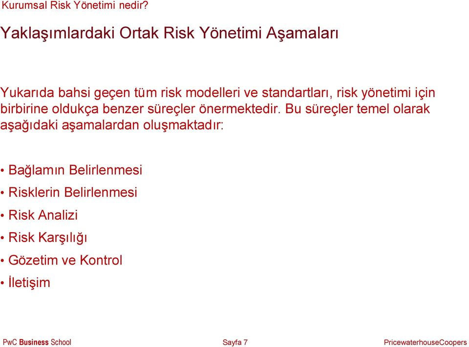 standartları, risk yönetimi için birbirine oldukça benzer süreçler önermektedir.