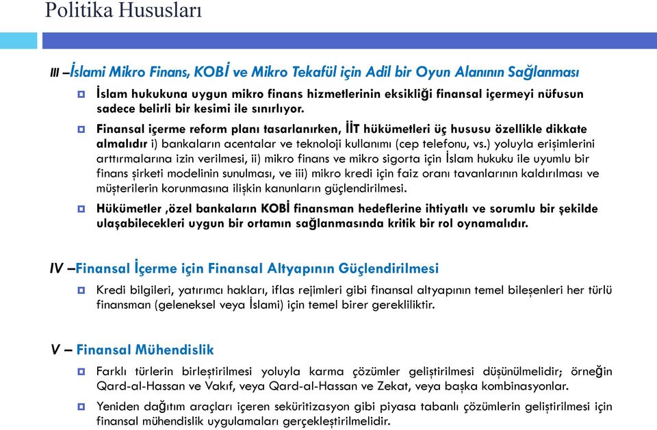 ) yoluyla erişimlerini arttırmalarına izin verilmesi, ii) mikro finans ve mikro sigorta için İslam hukuku ile uyumlu bir finans şirketi modelinin sunulması, ve iii) mikro kredi için faiz oranı